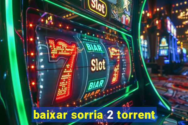 baixar sorria 2 torrent